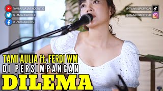 TAMI AULIA ft. FERDI WM -  DI PERSIMPANGAN DILEMA ( TERRY SHAHAB )