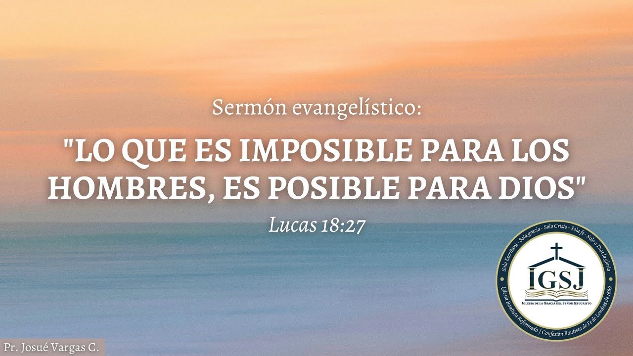 Lo que es imposible para los hombres, es posible para Dios | Lucas 18: ...