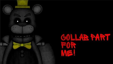 [Dc2/fnaf/song/Collab] Collab part for me