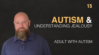Adult with Autism | Autism & Understanding Jealousy | 15