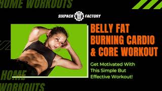 Belly Fat Burning Cardio And Core At-Home Workout (Follow Along)- SixPackFactory