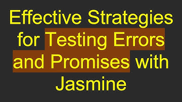 Effective Strategies for Testing Errors and Promises with Jasmine