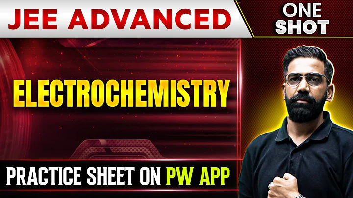 ELECTROCHEMISTRY in 1 Shot | IIT-JEE ADVANCED | Concepts + PYQs 🔥