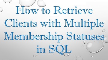 How to Retrieve Clients with Multiple Membership Statuses in SQL