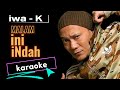 IWA k  malam ini indah  [ karaoke ]