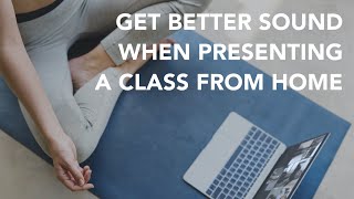 Get Better Sound When Presenting A Class From Home | How-To Guide