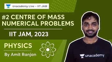 IIT JAM 2023 || #2 Centre Of Mass || Numerical Problems || Amit Ranjan || Unacademy Live - IIT JAM