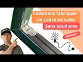 Comment fabriquer un cadre en tube sans soudures