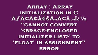 Array : Array initialization in C ÃƒÂ¢Ã¢â€šÂ¬Ã¢â‚¬ï¿½ "cannot convert ' brace-enclosed initializer l