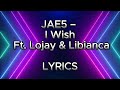 Jae5 – I wish ft. Lojay & Libianca ( official Lyrics)