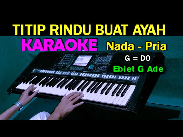 TITIP RINDU BUAT AYAH - Ebiet G Ade | KARAOKE Nada Pria [G=DO] class=