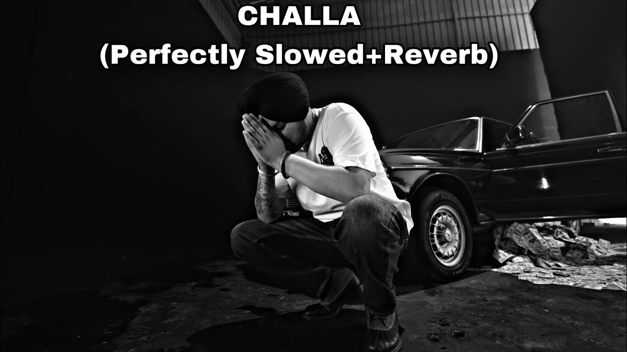 CHALLA Perfectly Slowed  Reverb   Sidhu Moose Wala 