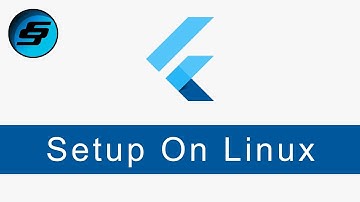Setup On Linux - Flutter Programming