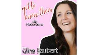 Get To Know Them with Monica Graves |  This week Gina Faubert