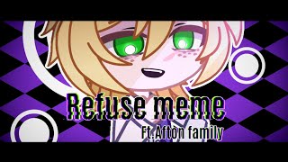 Refuse meme | FNaF [ Afton Family ]