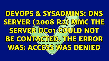 DNS Server (2008 r2) MMC The server DC01 could not be contacted. The error was: Access was denied