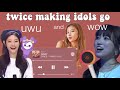 Twice making idols go uwu and wow