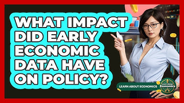 What Impact Did Early Economic Data Have On Policy? - Learn About Economics