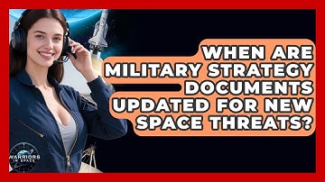 When Are Military Strategy Documents Updated for New Space Threats? - Warriors In Space
