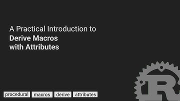 A Practical Introduction to Derive Macros with Attributes