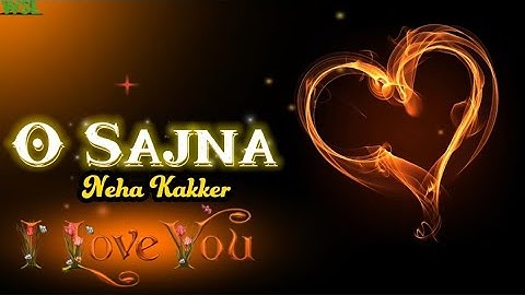 O Sajna (LYRICS) - Neha Kakkar | Priyank Sharma, Dhanashree Verma | Tanishk Bagchi, Jaani | WSL
