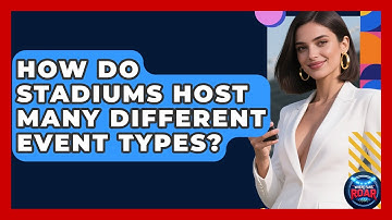 How Do Stadiums Host Many Different Event Types? - Where the Fans Roar