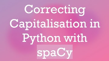 Correcting Capitalisation in Python with spaCy