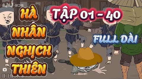 FULL TẬP 01 - 40: HÀ NHÂN NGHỊCH THIÊN - HÀ NHÂN XUYÊN KHÔNG #hanhan #hànhânxuyênkhông