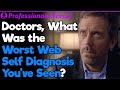 Doctors, What Was Your Worst Google Diagnosis? | Professionals' Stories #31