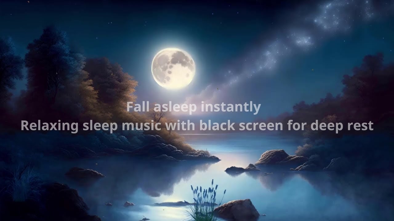 Fall asleep instantly – relaxing sleep music with black screen for deep ...