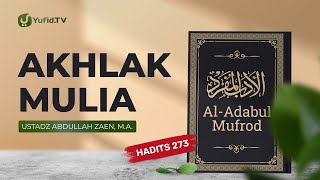Kajian Hadits: Akhlak Mulia (Hadits 273) - Ustadz Abdullah Zaen, Lc., MA