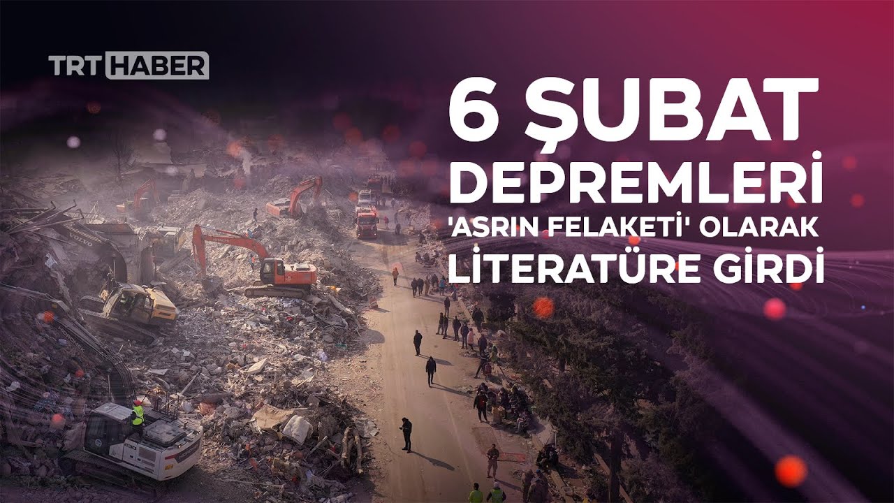 Kahramanmaraş depremleri 'Asrın Felaketi' olarak literatüre girdi