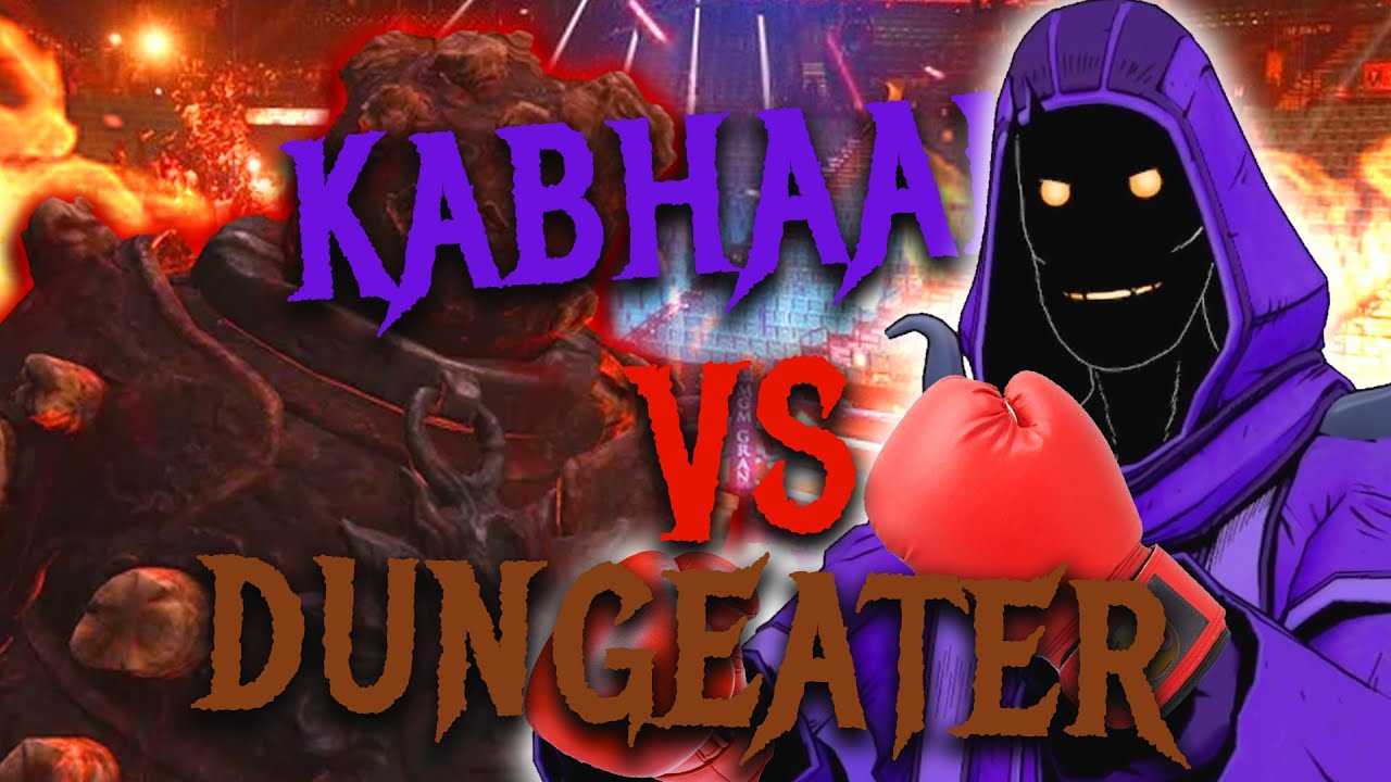 KABHAAL VS DUNGEATER