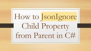 How to JsonIgnore Child Property from Parent in C#