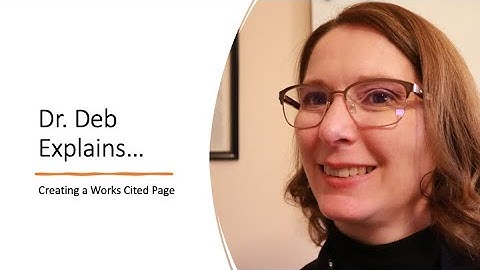 Dr. Deb Explains:  Creating a Works Cited Page