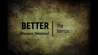 The Vamps - Better (Blossom Sessions) [Lyrics]