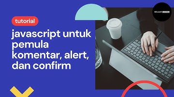tutorial javascript untuk pemula komentar, alert dan confirm