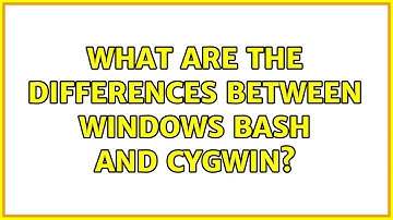 Ubuntu: What are the differences between Windows Bash and Cygwin? (2 Solutions!!)
