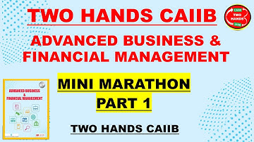 ABFM CAIIB MINI MARATHON - PART 1 MEMORY BASED ADVANCED BUSINESS & FINANCIAL MANAGEMENT I TWO HANDS