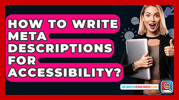 How To Write Meta Descriptions For Accessibility? - SearchEnginesHub.com