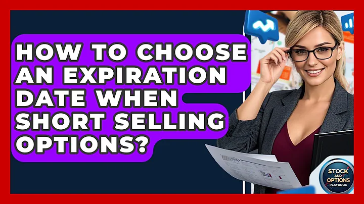 How To Choose An Expiration Date When Short Selling Options? - Stock and Options Playbook