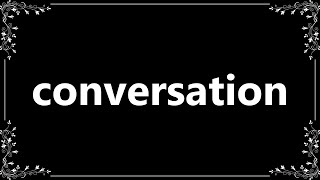 Conversation - Definition and How To Pronounce