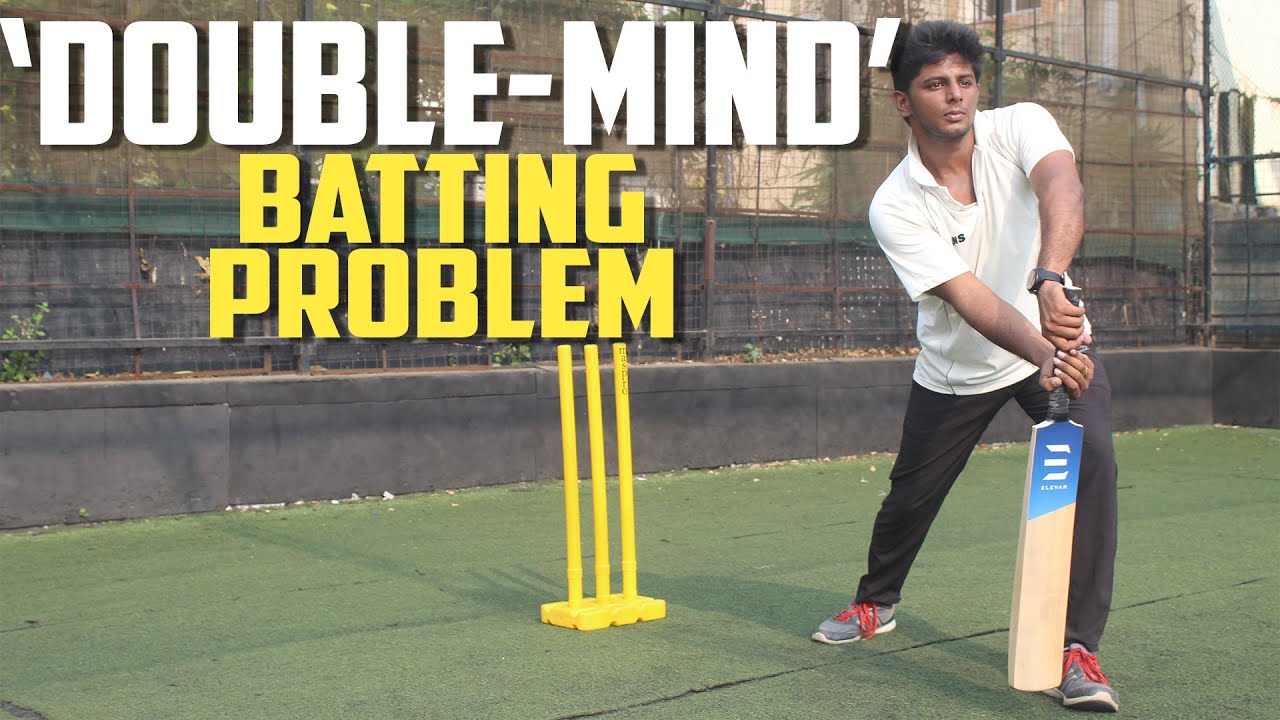 Problems with Double Mind Batting Cricket Batting Tips Nothing But