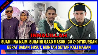 Suami INA NAIM, SUHAIMI SAAD Masuk ICU & DITIDURKAN, Berat Badan SUSUT, MUNTAH Setiap Kali Makan..