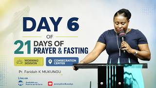 DAY 6 of 21 DAYS OF PRAYER & FASTING |MORNING SESSION |Consecration Center | Pr. Faridah K MUKUNGU