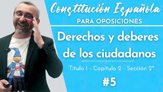 5.- Constitución Española - T1, Cap2 - Sección 2ª - De los derechos y deberes de los ciudadanos