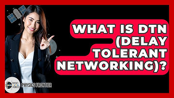 What Is DTN (Delay Tolerant Networking)? - Physics Frontier