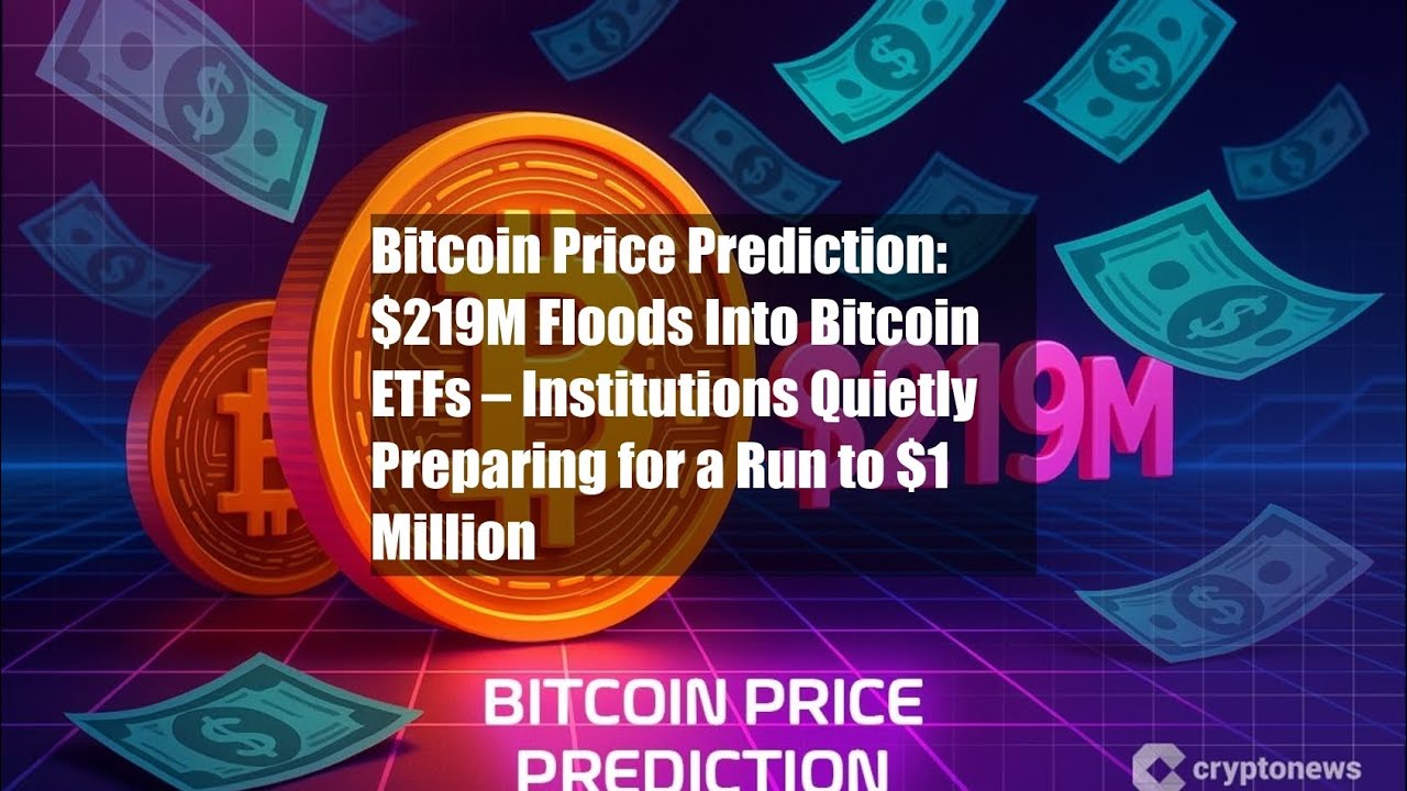 Bitcoin Price Prediction: $219M Floods Into Bitcoin ETFs – - YouTube