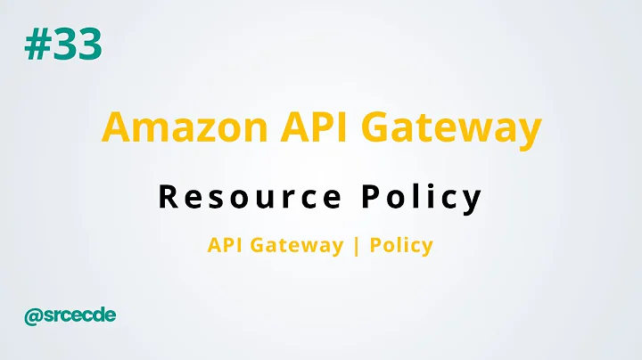 Resource Policy - Amazon API Gateway p33