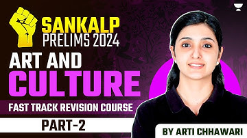 SANKALP 2024: UPSC Prelims 2024 Revision Crash Course | Art and Culture - 2 by Arti Chhawari | IAS